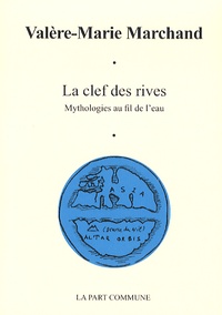 La clef des rives - Mythologies au fil de l'eau